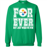 Pittsburgh Steelers Forever For ever not just when we win - Sweatshirt