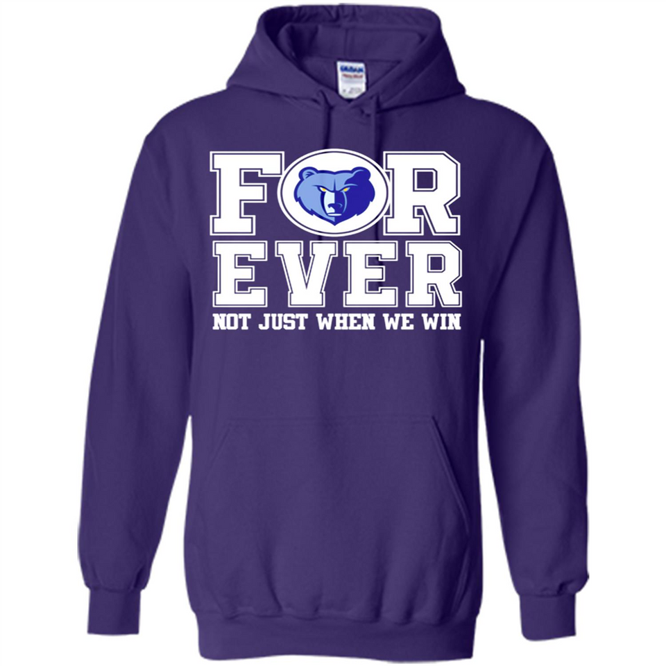 Memphis Grizzlies Forever For ever not just when we win - Hoodie