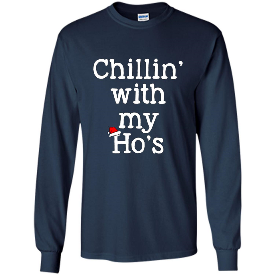 Chillin With My Ho's Funny - Long Sleeve T-Shirt