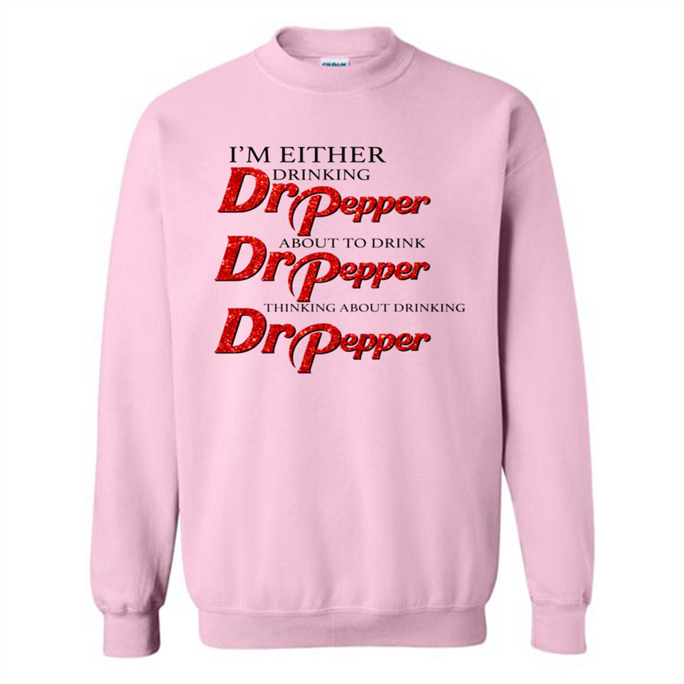 I'm Either Drinking Dr Pepper - Sweatshirt
