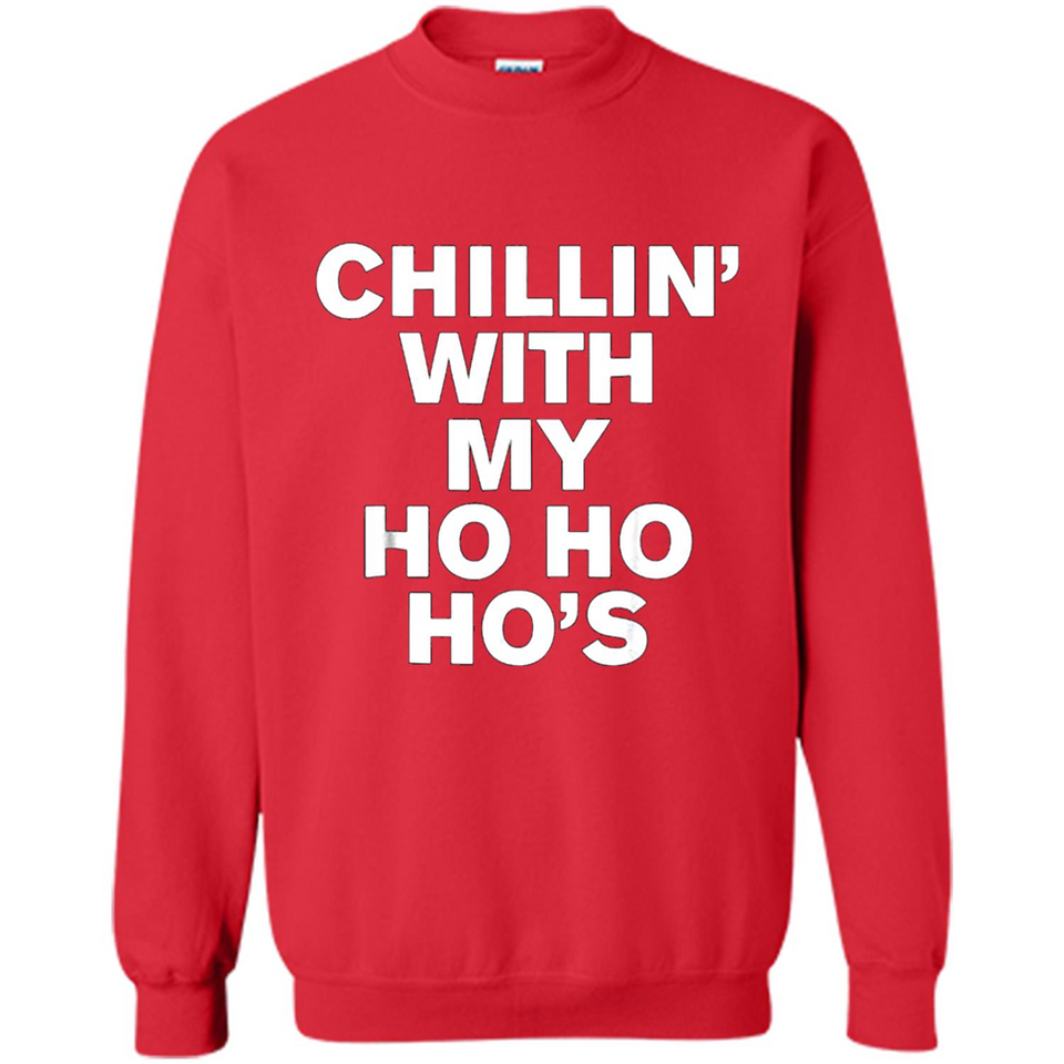 Chillin With My Ho Ho Ho's Funny Christmas - Sweatshirt