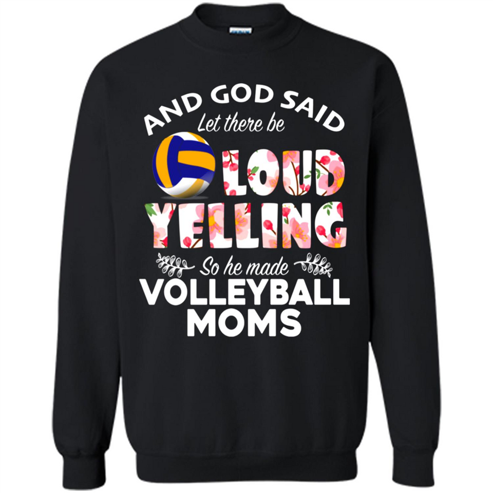 God Said let There Be Loud Yelling So He Made Volleyball Moms - Sweatshirt
