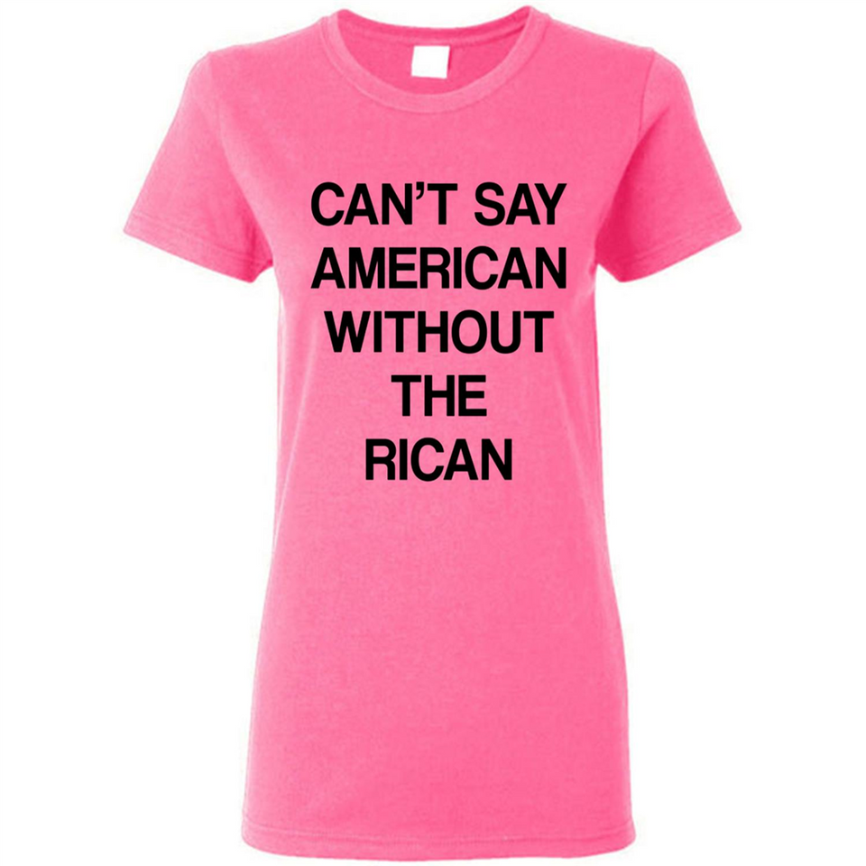 Can't Say American Without the Rican - Ladies Short-Sleeve