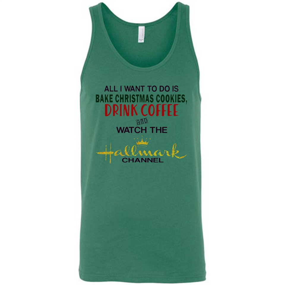 All I Want To Do Is Bake Christmas Cookies Drink Coffee And Watch The Hallmark Channel - Canvas Unisex Tank