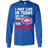 I May Live In Texas But My Team Is The Canadians - Long Sleeve T-Shirt