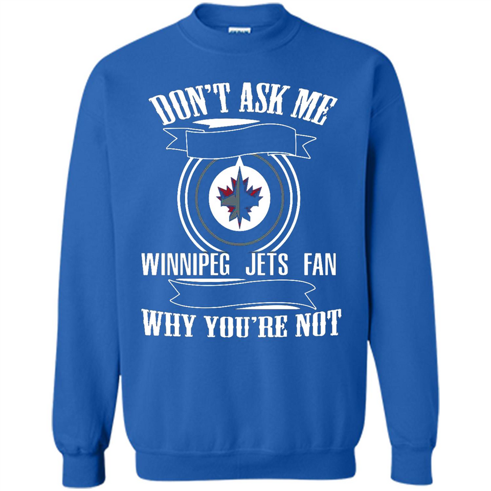 Don't Ask Me Why I'm A Winnipeg Jets Fan Ask Yourself