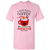 I Just Want To Drink Coffee And Watch Hallmark Christmas Movies All Day MERCHCUTE - Shirt