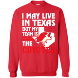 I May Live In Texas But My Team Is The Coyotes - Sweatshirt