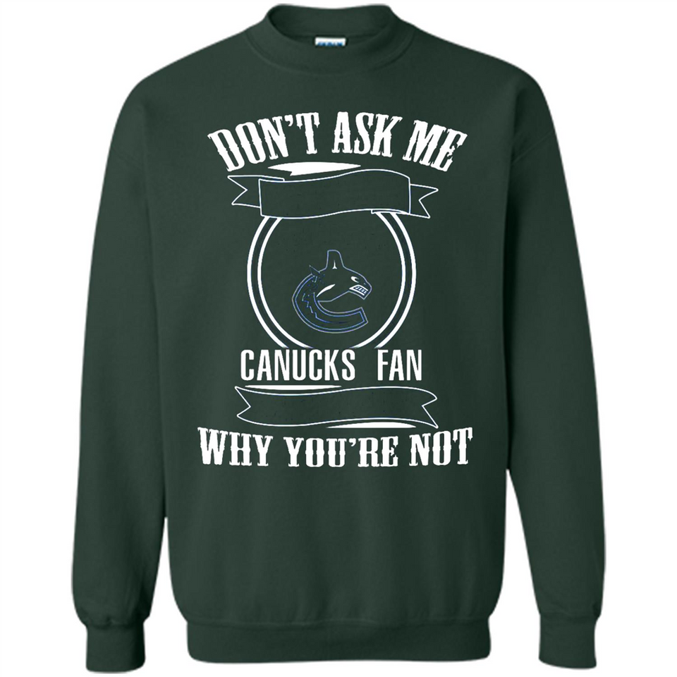 Don't Ask Me Why I'm A Vancouver Canucks Fan Ask Yourself