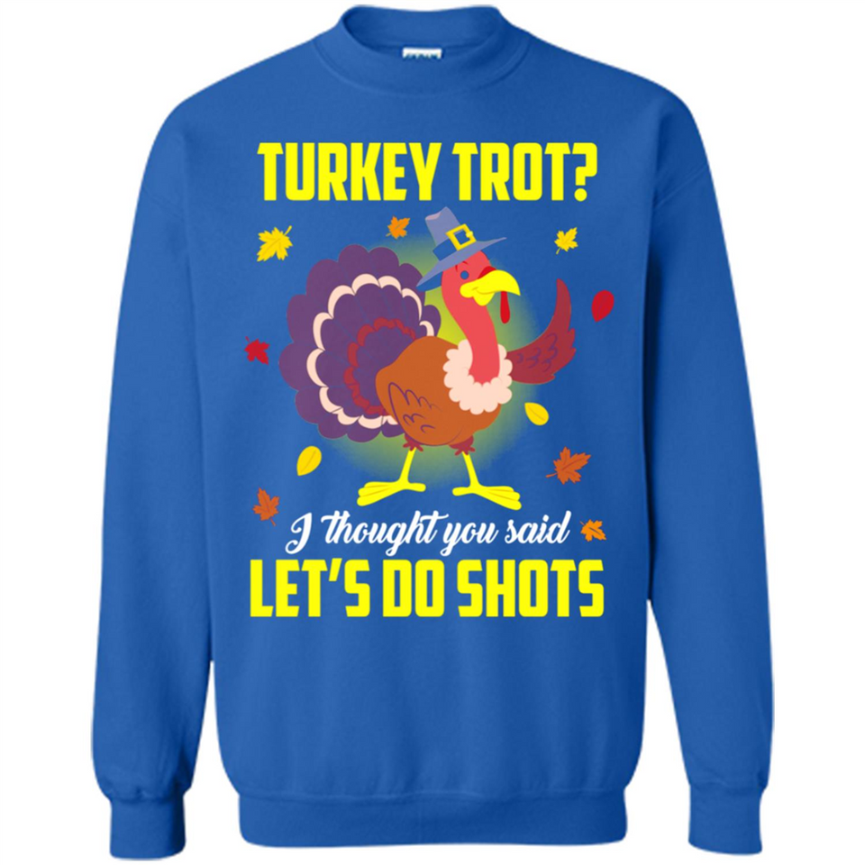 Turkey Thanksgiving I Thought You Said Let's Do Shots