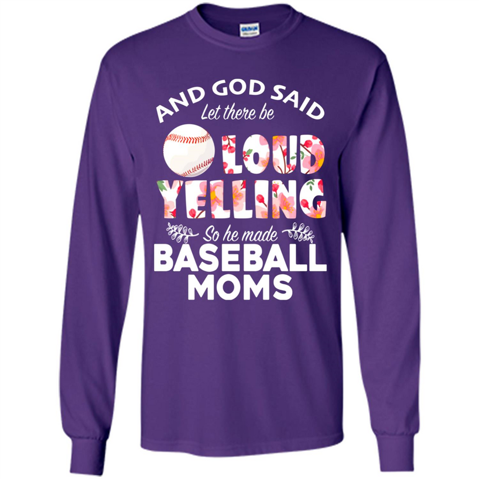 God Said let There Be Loud Yelling So He Made Baseball Moms - Long Sleeve T-Shirt