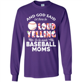 God Said let There Be Loud Yelling So He Made Baseball Moms - Long Sleeve T-Shirt