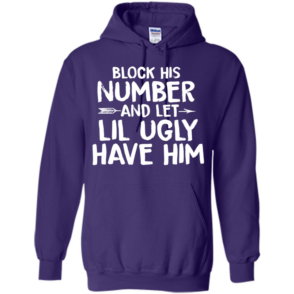 Block His Number and Let Lil Ugly have Him - Hoodie