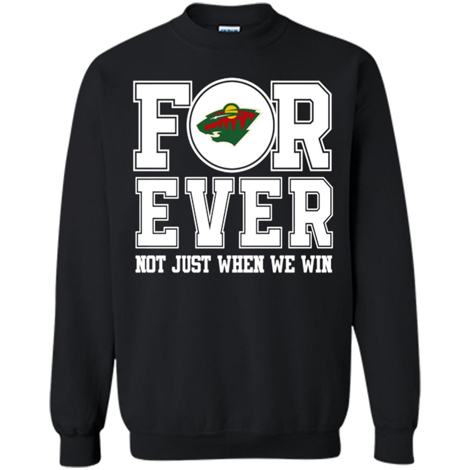 Minnesota Wild Forever For ever not just when we win - Sweatshirt