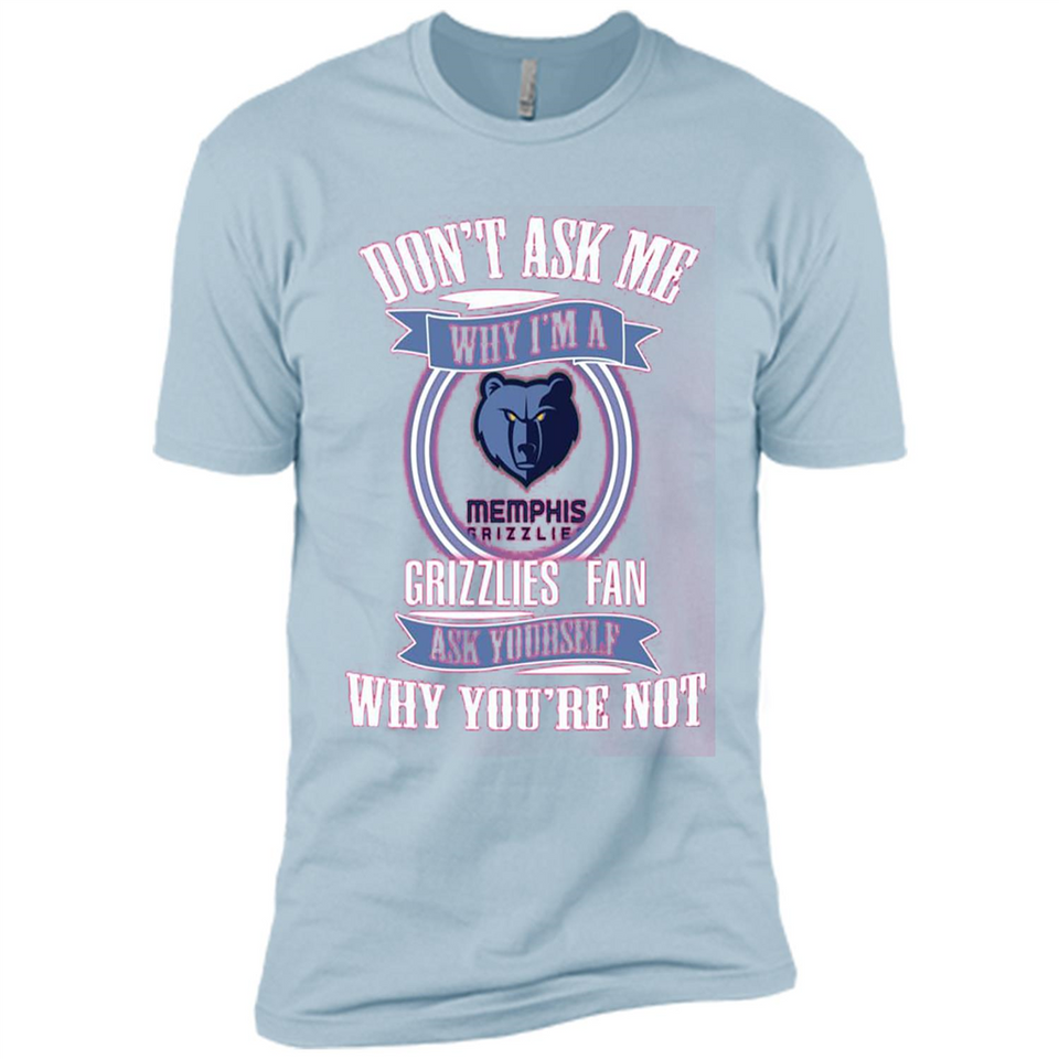 Don't Ask Me Why I'm A Memphis Grizzlies Fan Ask Yourself