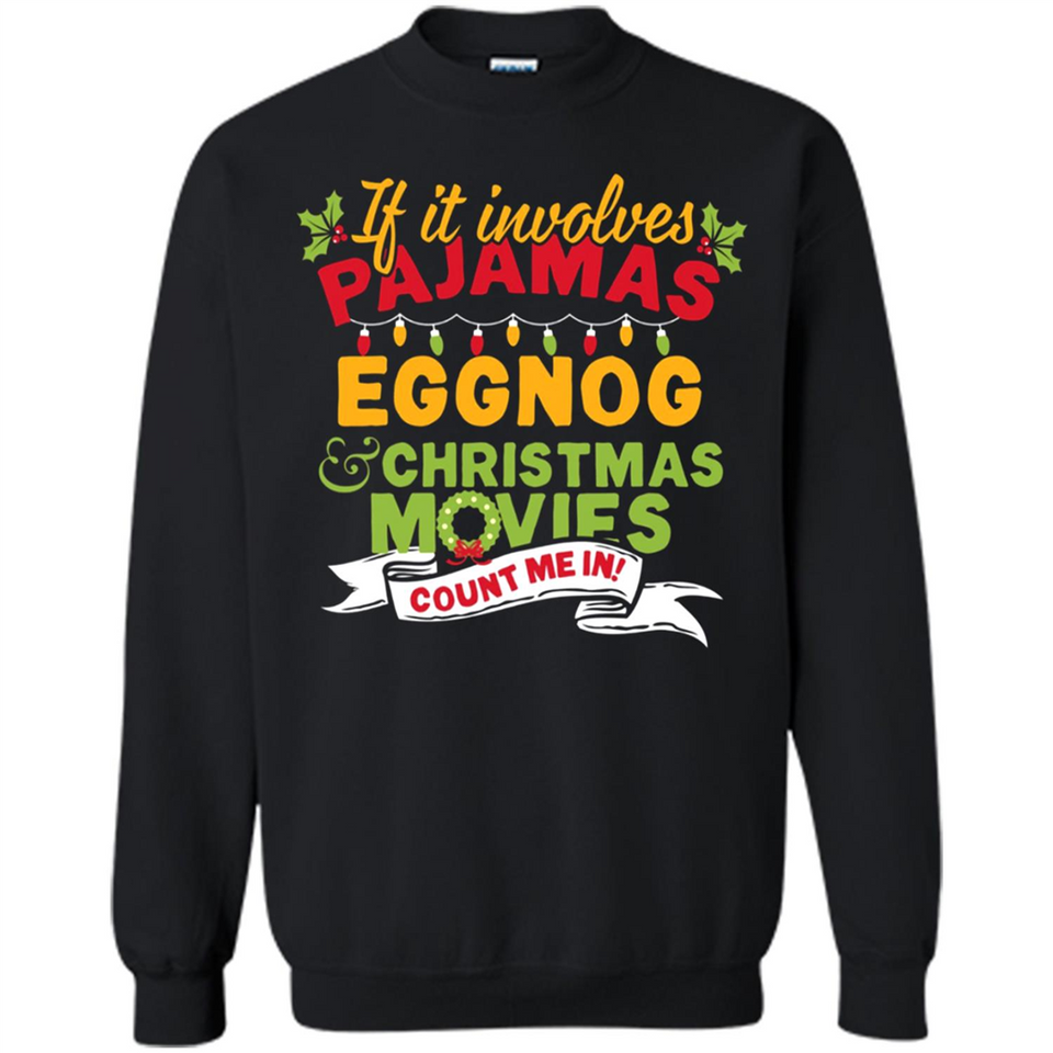 Pajamas, Eggnog and Christmas Movies Count Me In - Sweatshirt