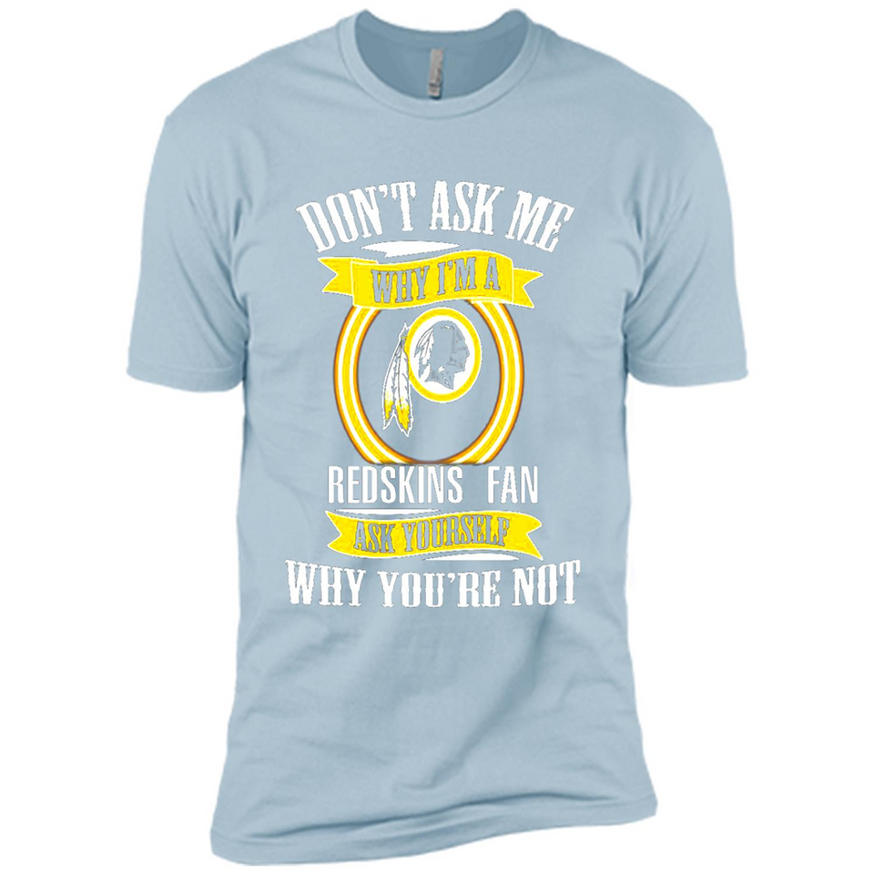 Don't Ask Me Why I'm A Washington Redskins Fan Ask Yourself