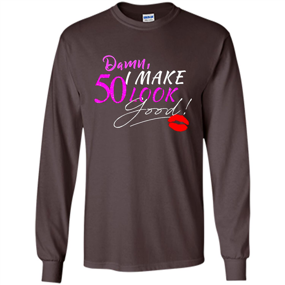 I Make 50 Look Good 50 Years To Perfection - Long Sleeve T-Shirt