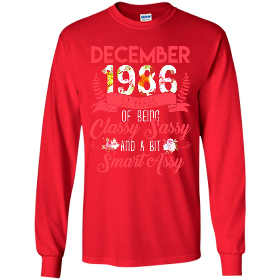December 1986 32 Years Of Being Classy Sassy - Long Sleeve T-Shirt