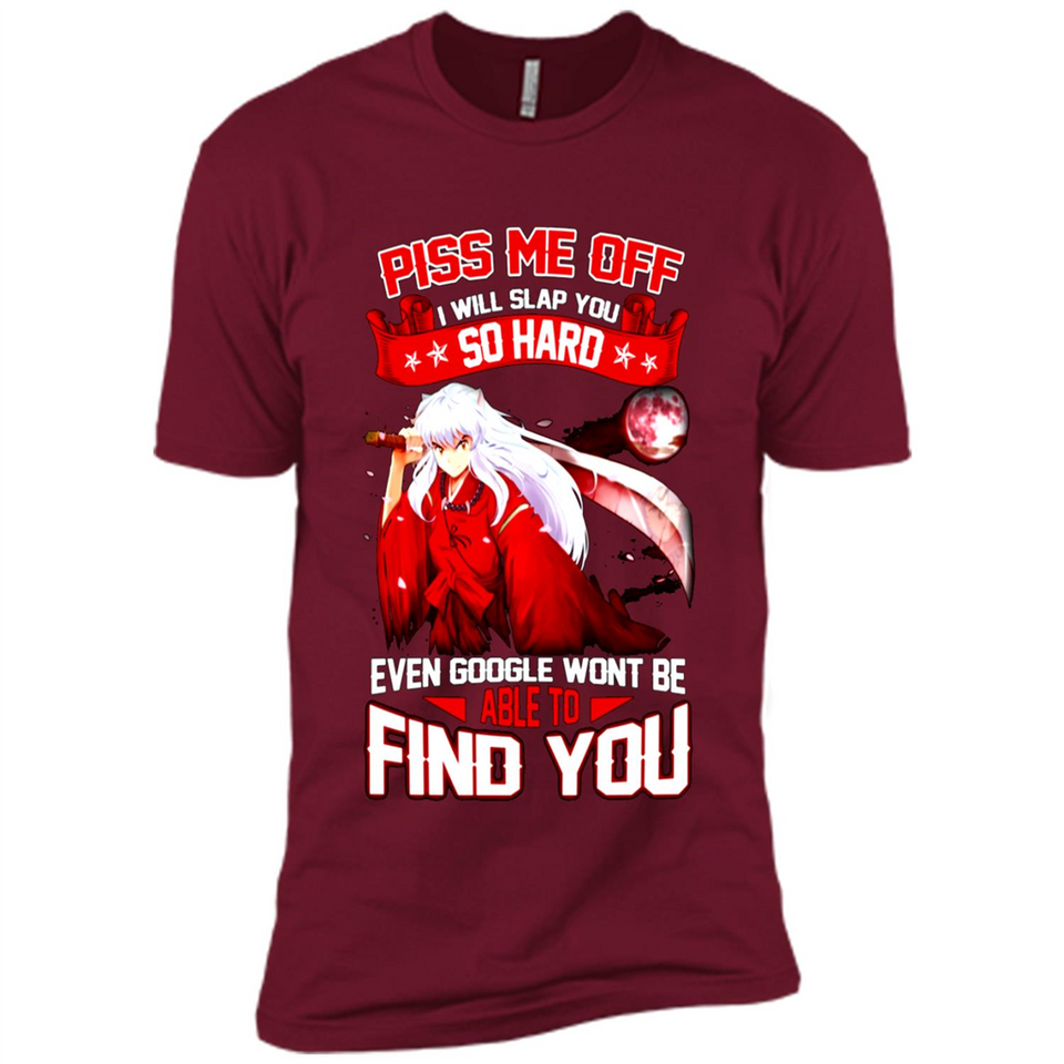 InuYasha Piss Me Off I Will Slap You So Hard Funny