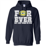 Green Bay Packers Forever For ever not just when we win - Hoodie