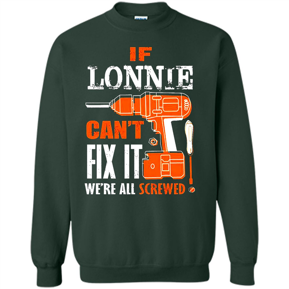 If Lonnie Can't Fix It We're All Screwed - Sweatshirt