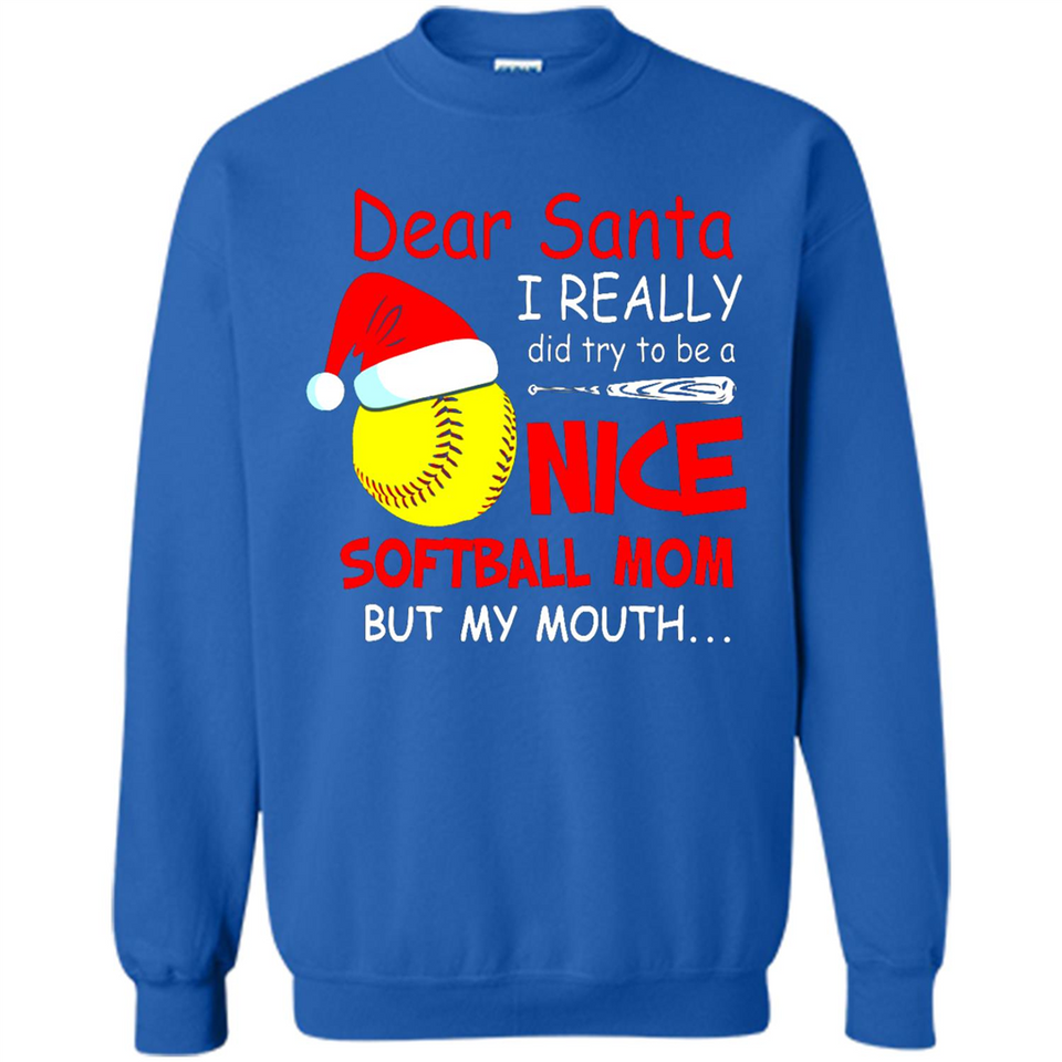 Dear Santa I Really Did Try To Be A Nice Softball Mom T-Shirt - Sweatshirt