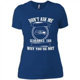 Don't Ask Me Why I'm A Seattle Seahawks Fan Ask Yourself