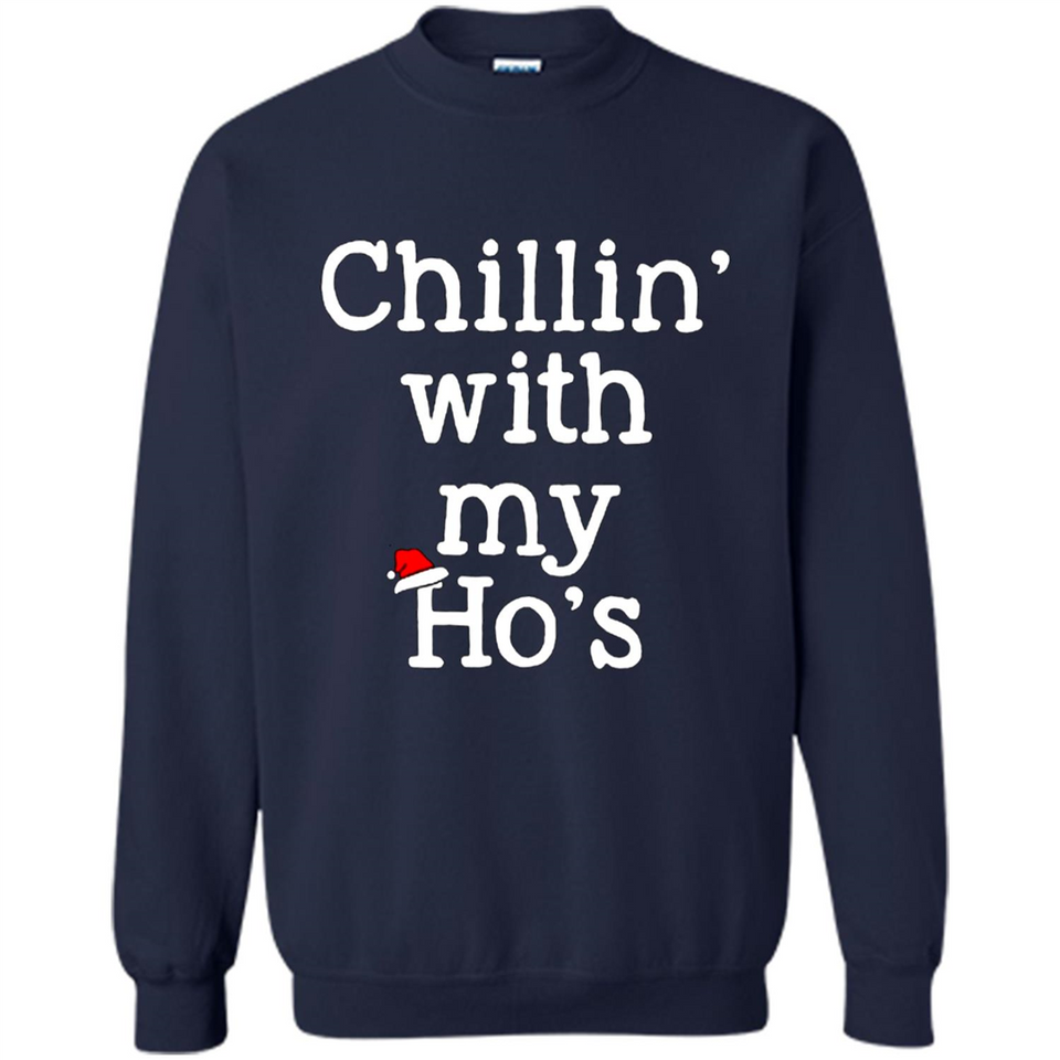 Chillin With My Ho's Funny - Sweatshirt