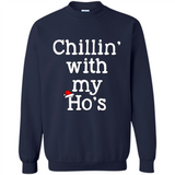 Chillin With My Ho's Funny - Sweatshirt