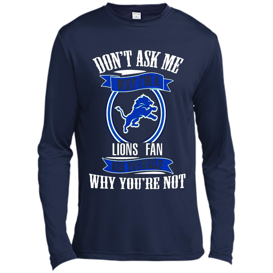 Don't Ask Me Why I'm A Detroit Lions Fan Ask Yourself