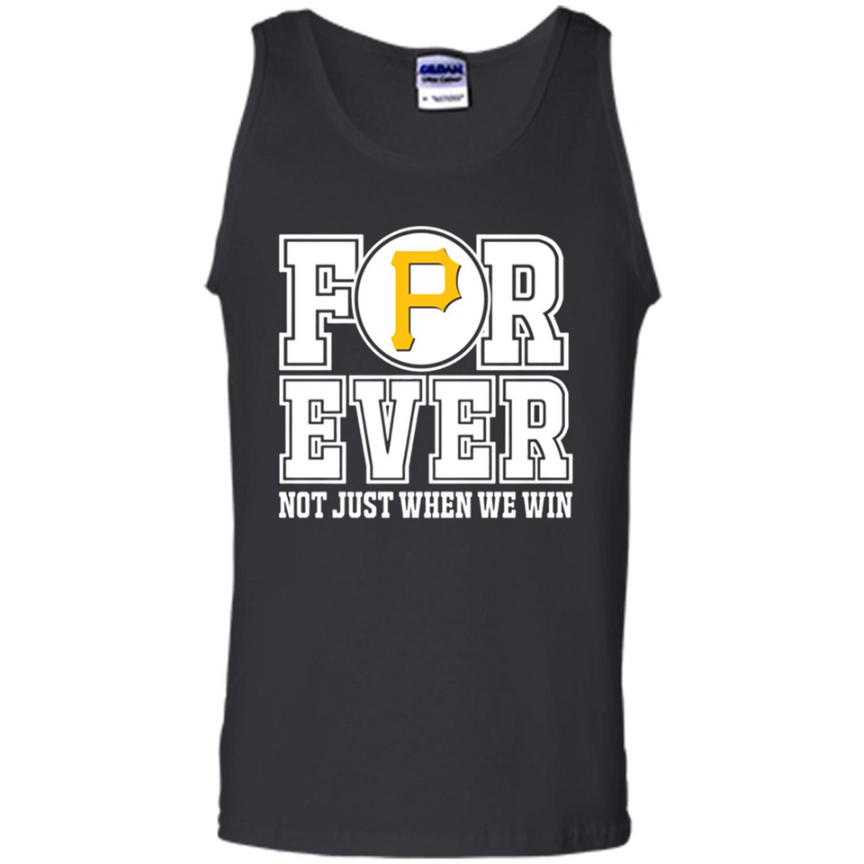 Pittsburgh Pirates Forever For ever not just when we win - Tank Top