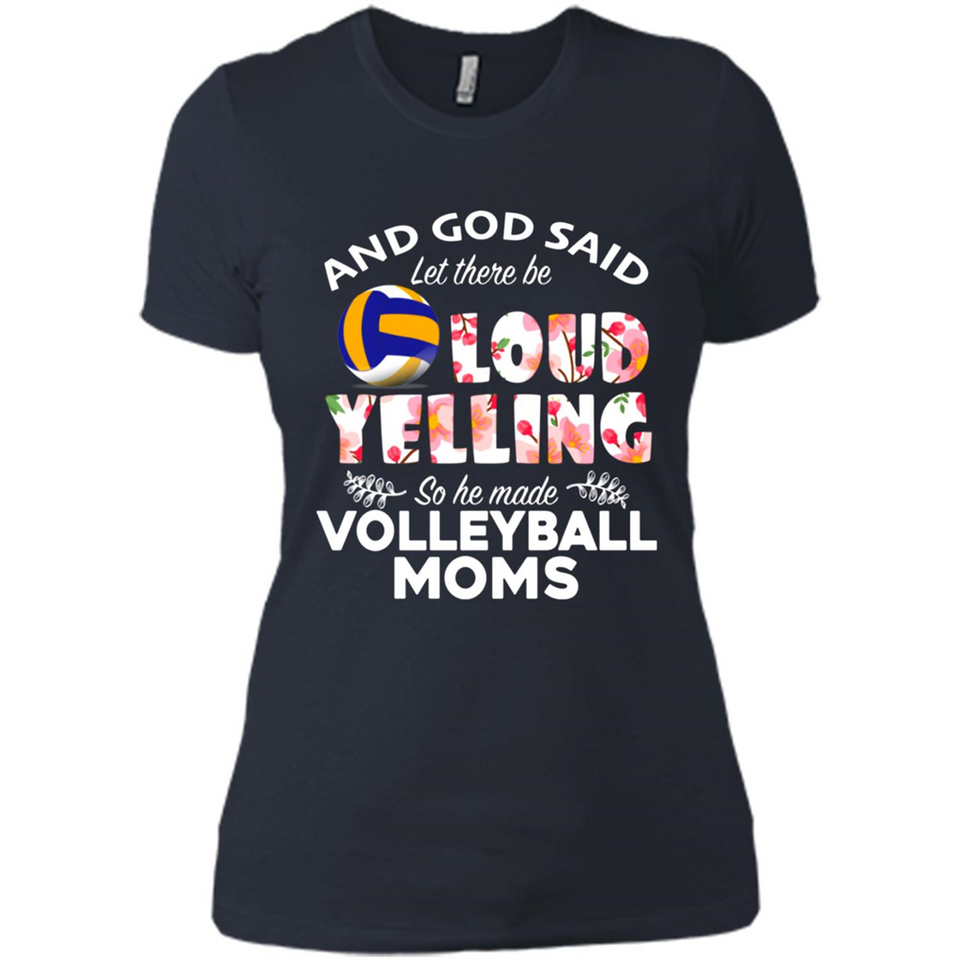 God Said let There Be Loud Yelling So He Made Volleyball Moms - Ladies' Boyfriend T-Shirt