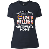 God Said let There Be Loud Yelling So He Made Volleyball Moms - Ladies' Boyfriend T-Shirt