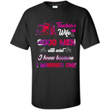 Trucker’s Wife Good Men Still Exist I Know Because I Married One - Shirt