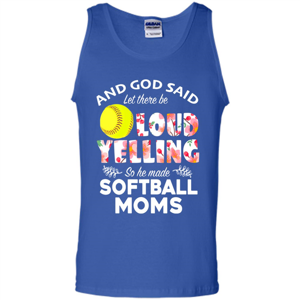 God Said let There Be Loud Yelling So He Made Softball Moms - Tank Top