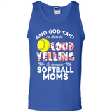God Said let There Be Loud Yelling So He Made Softball Moms - Tank Top