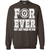 Oakland Raiders Forever For ever not just when we win - Sweatshirt