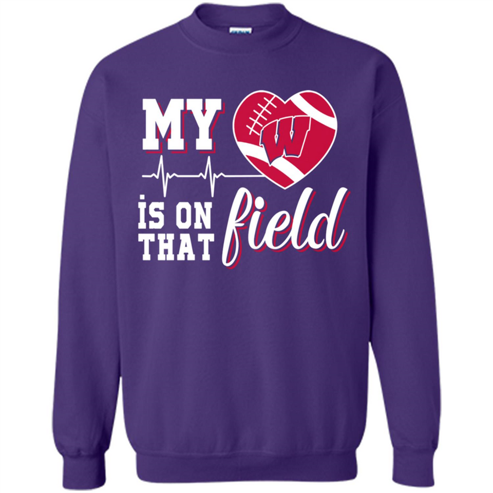Wisconsin Badgers Football My Heart is on that Field - Sweatshirt