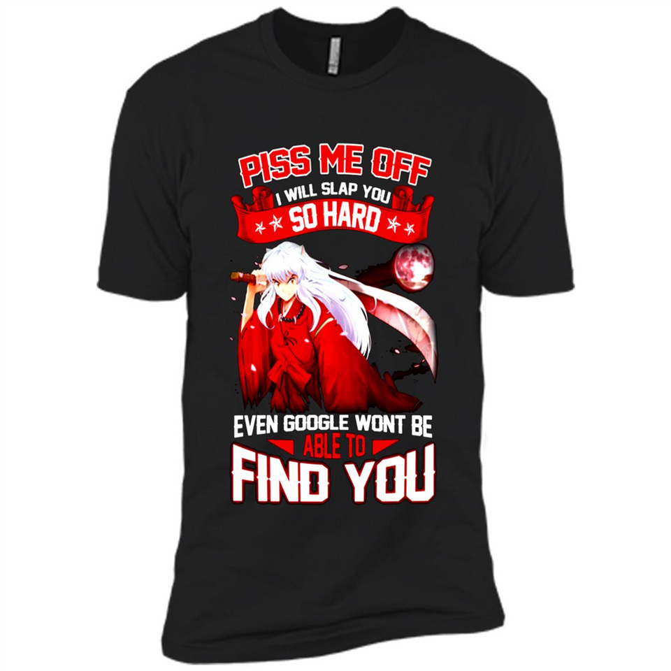 InuYasha Piss Me Off I Will Slap You So Hard Funny