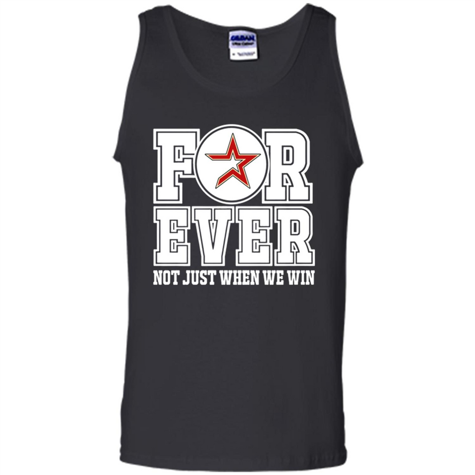 Houston Astros Forever For ever not just when we win - Tank Top