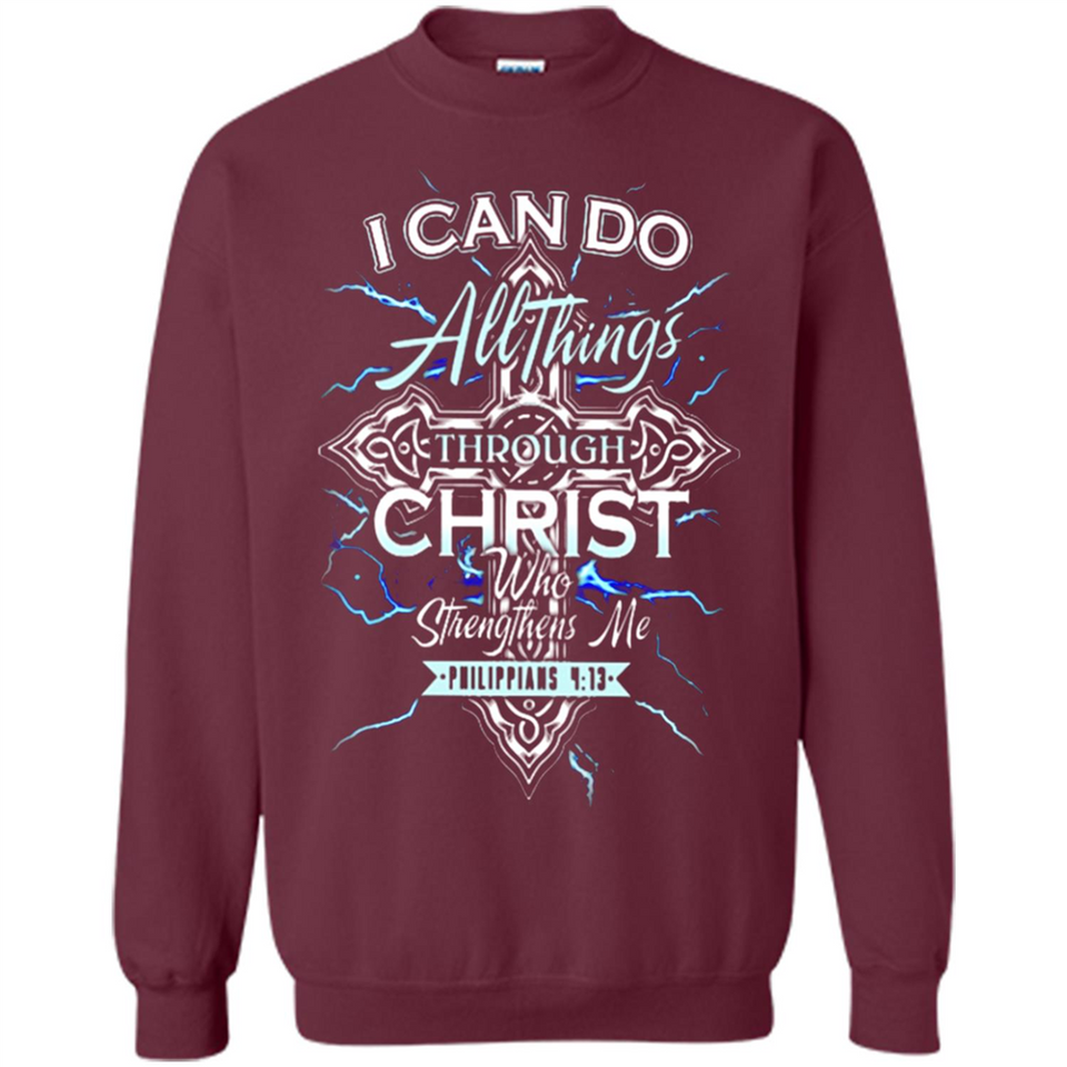 I Can Do All Things Through Christ Who Strengthens Me T shirt hoodie sweater