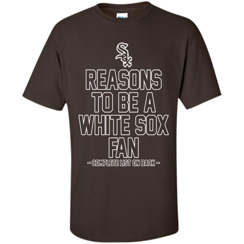 Reasons to be a Chicago White Sox Fan Complete List on Back - Shirt