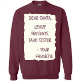 Dear Santa Leave Presents Take Sister Christmas - Sweatshirt