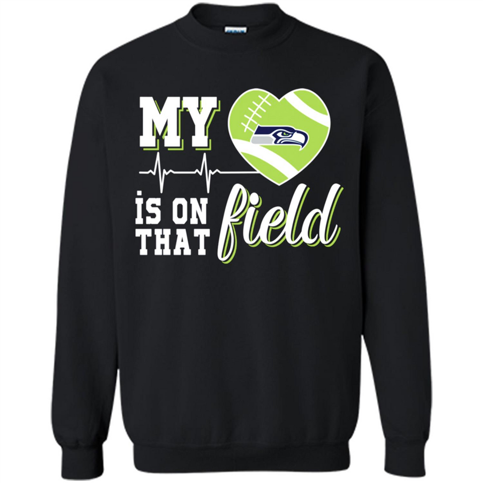 Seattle Seahawks Football My Heart is on that Field - Sweatshirt