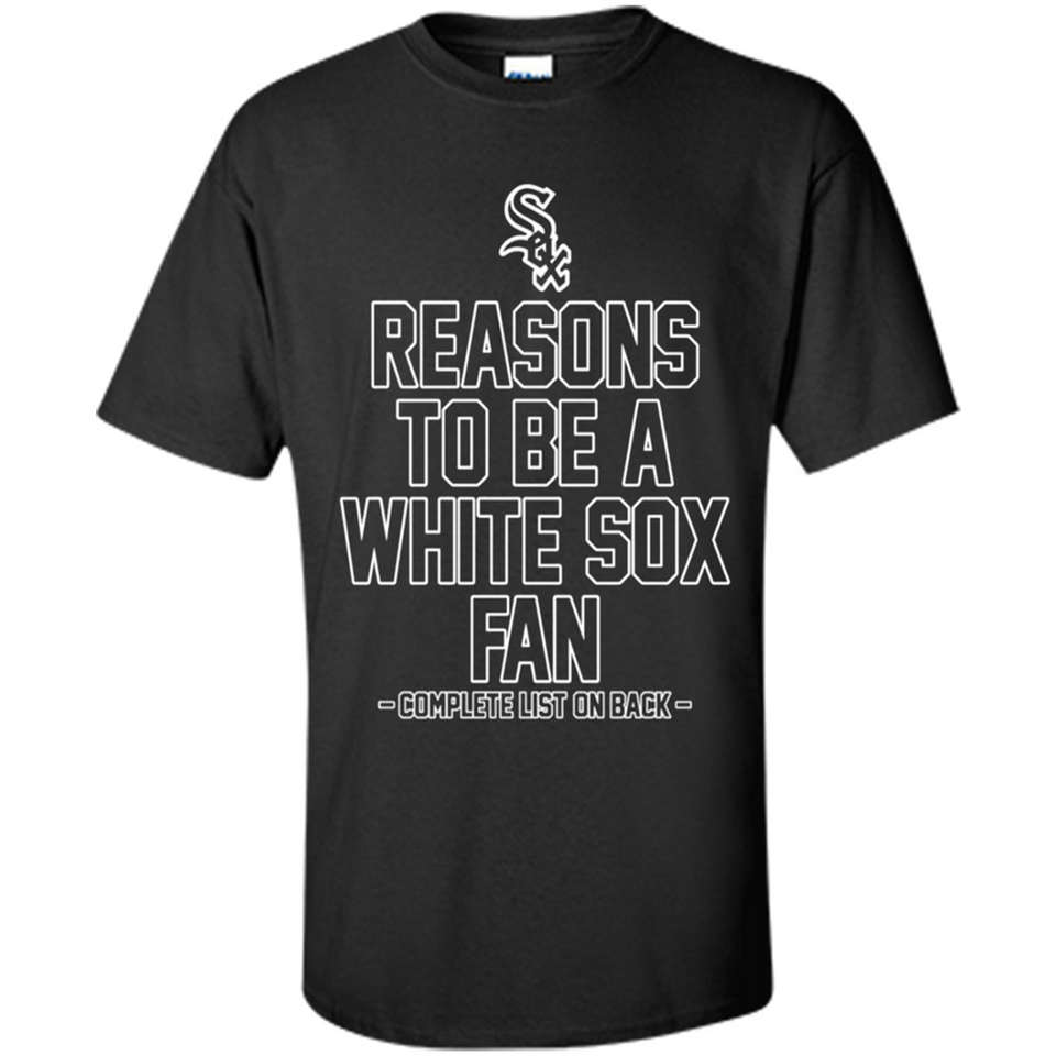 Reasons to be a Chicago White Sox Fan Complete List on Back - Shirt