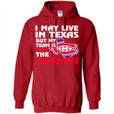 I May Live In Texas But My Team Is The Canadians - Hoodie