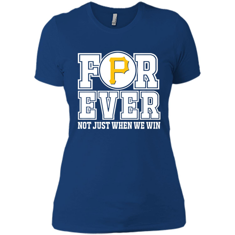 Pittsburgh Pirates Forever For ever not just when we win - Ladies' Boyfriend T-Shirt