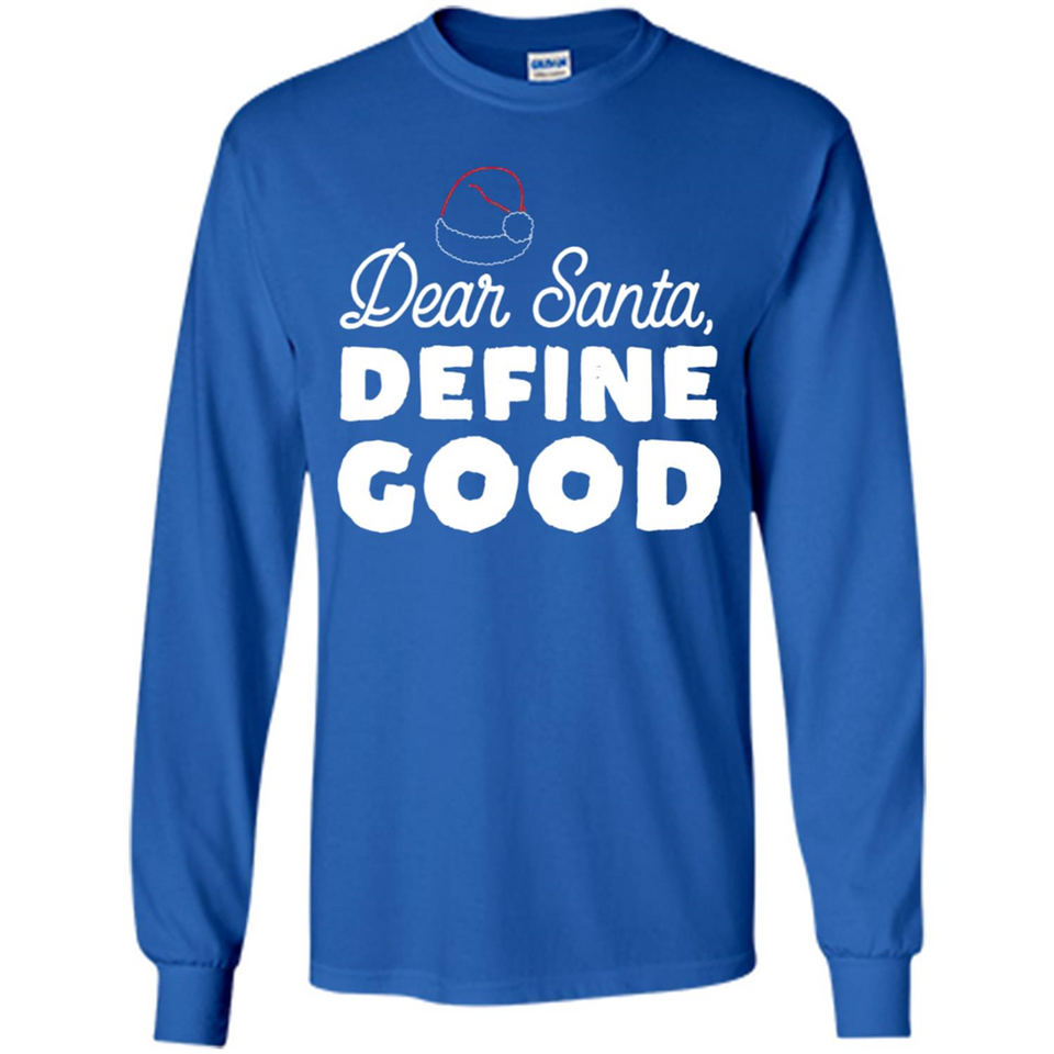 Dear Santa Define Good Christmas - Long Sleeve T-Shirt