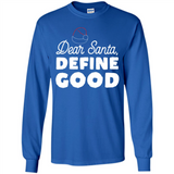 Dear Santa Define Good Christmas - Long Sleeve T-Shirt